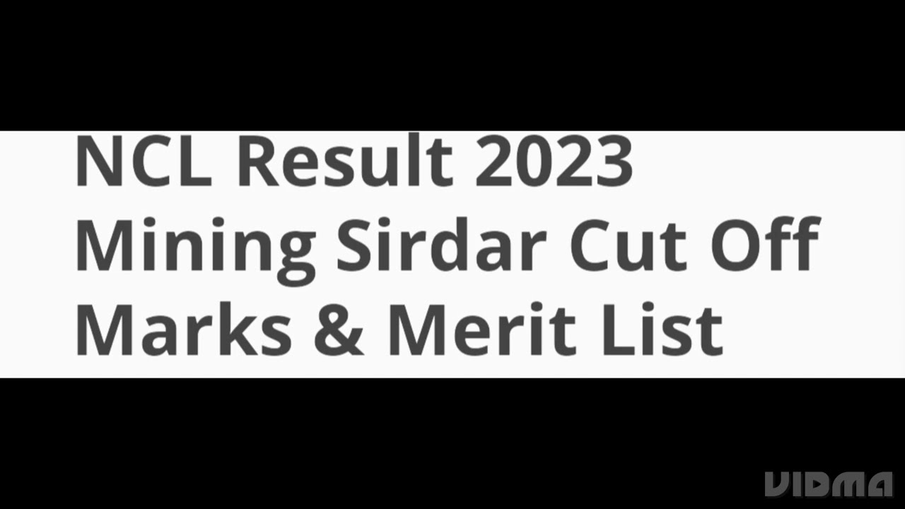 NCL RESULT 2023 MINING SIRDAR RELEASED DATE OFFICIAL UPDATE, HOW TO CHECK, CUTOFF OUT, MERIT LIST
