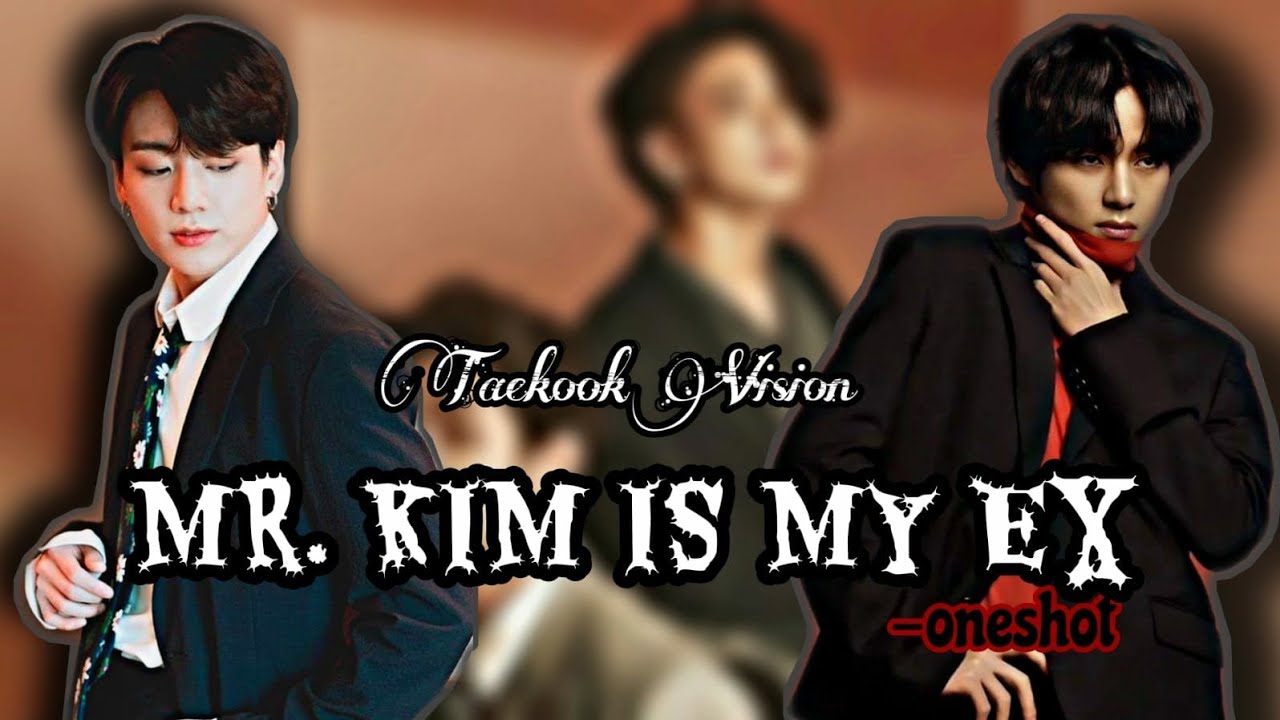 •tk• Mr. Kim is my Ex || Taekook FF oneshot || Top Tae Bottom Kook || Taekook Vision