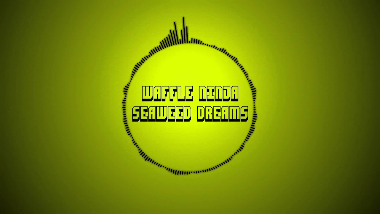 [House] WaffleNinja - Seaweed Dreams