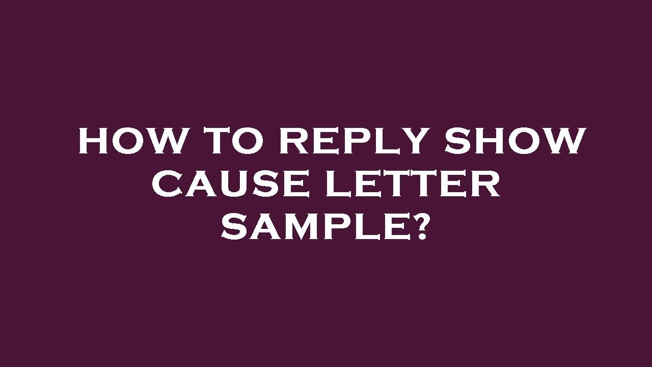 How to reply show cause letter sample?