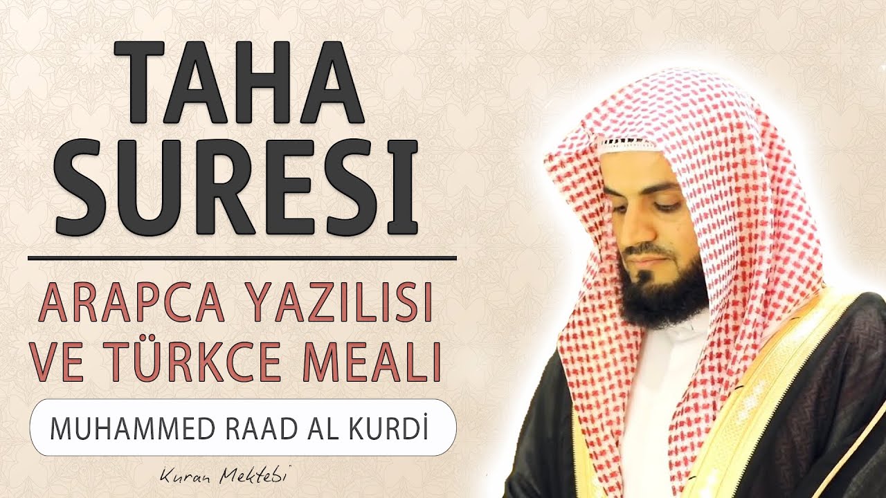 Taha suresi anlamı dinle Muhammed Raad al Kurdi (Taha suresi arapça yazılışı okunuşu ve meali)