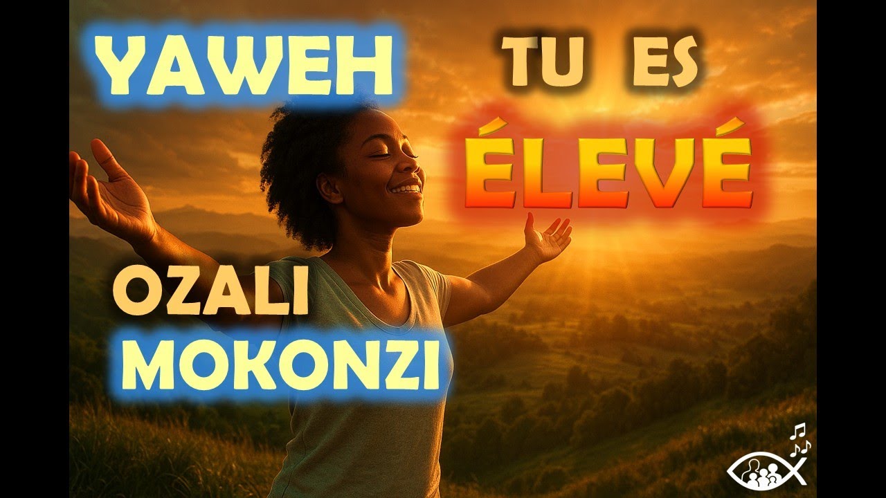 Yaweh, Tu es élevé, Ozali Mokonzi (Adoration & Lingala)
