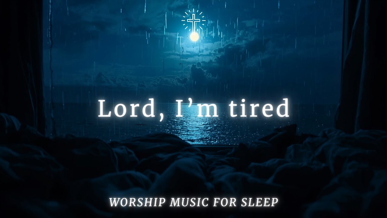 Soaking Worship Music for Sleep | LORD, I'M TIRED