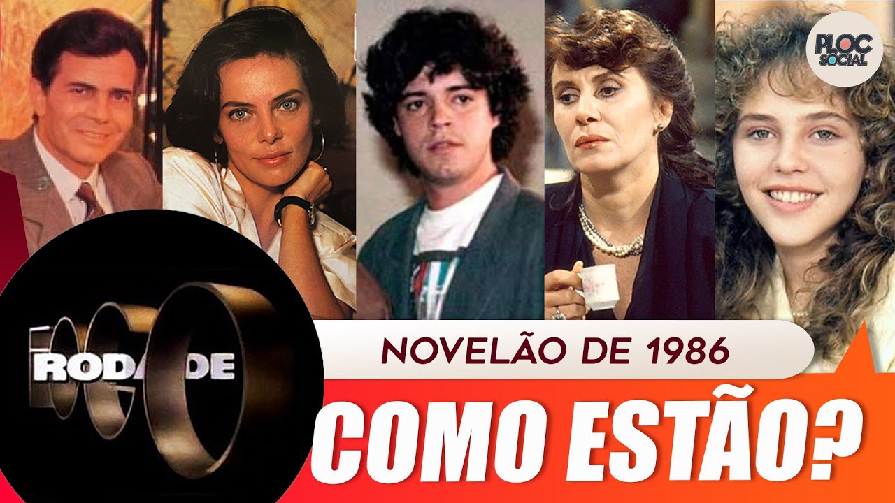 NOVELÃO: COMO ESTÃO OS ATORES DA NOVELA RODA DE FOGO • GRANDE SUCESSO DE 1986 GLOBO (ANTES E DEPOIS)