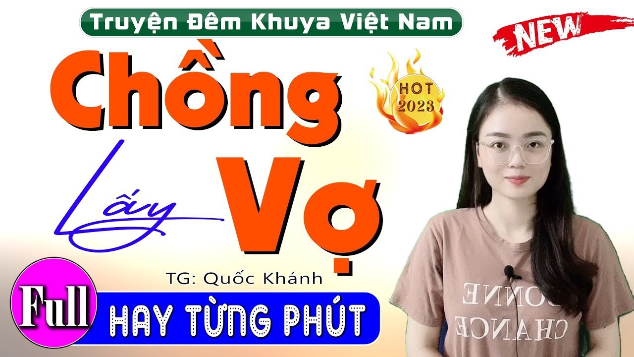 [FULL] CHỒNG LẤY VỢ _ Truyện thực tế Việt Nam cực hấp dẫn