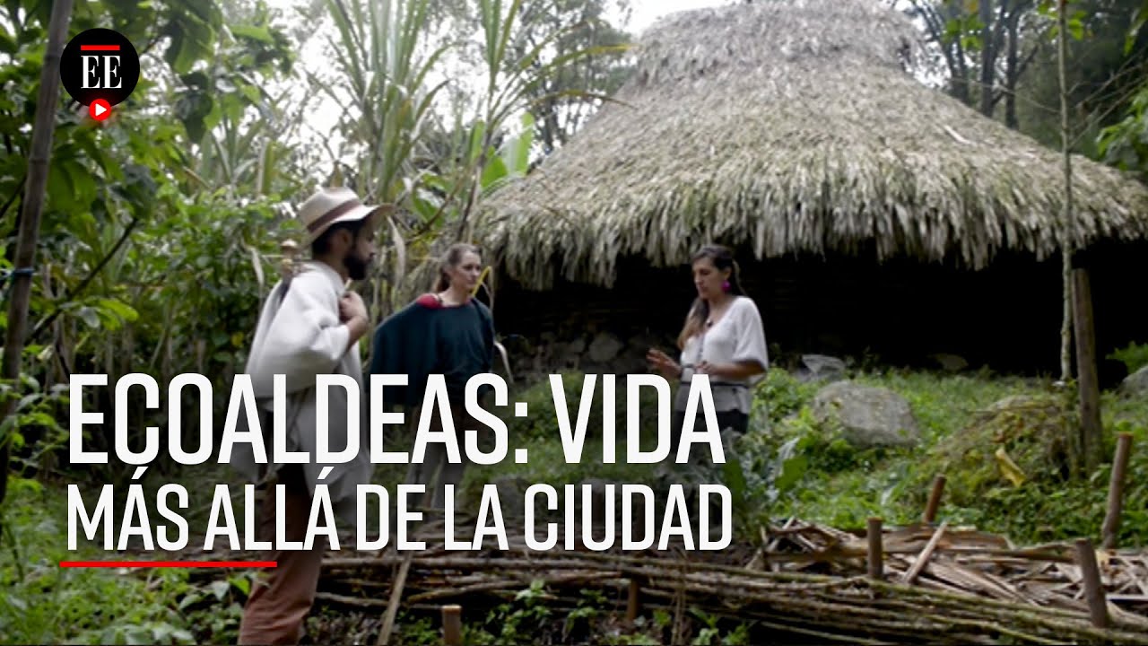 Ecoaldeas: un estilo de vida lejos de la ciudad  - El Espectador