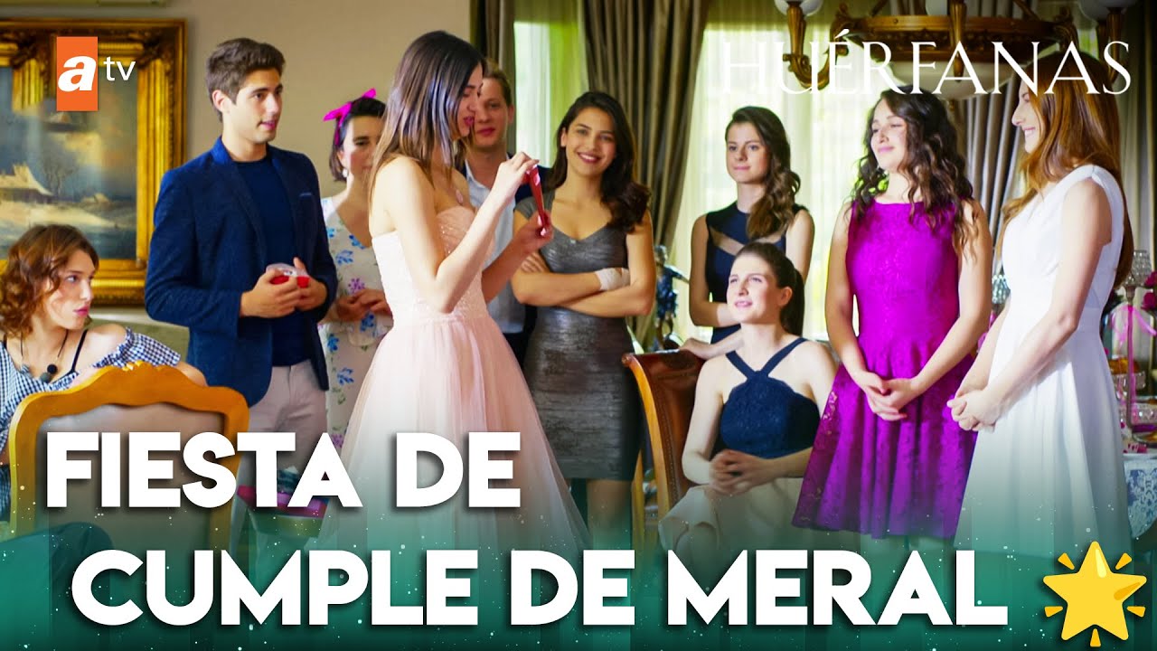 ¡Un cumpleaños lleno de sorpresas para Meral!😍 - Huérfanas | Escenas Exclusivas 🎁