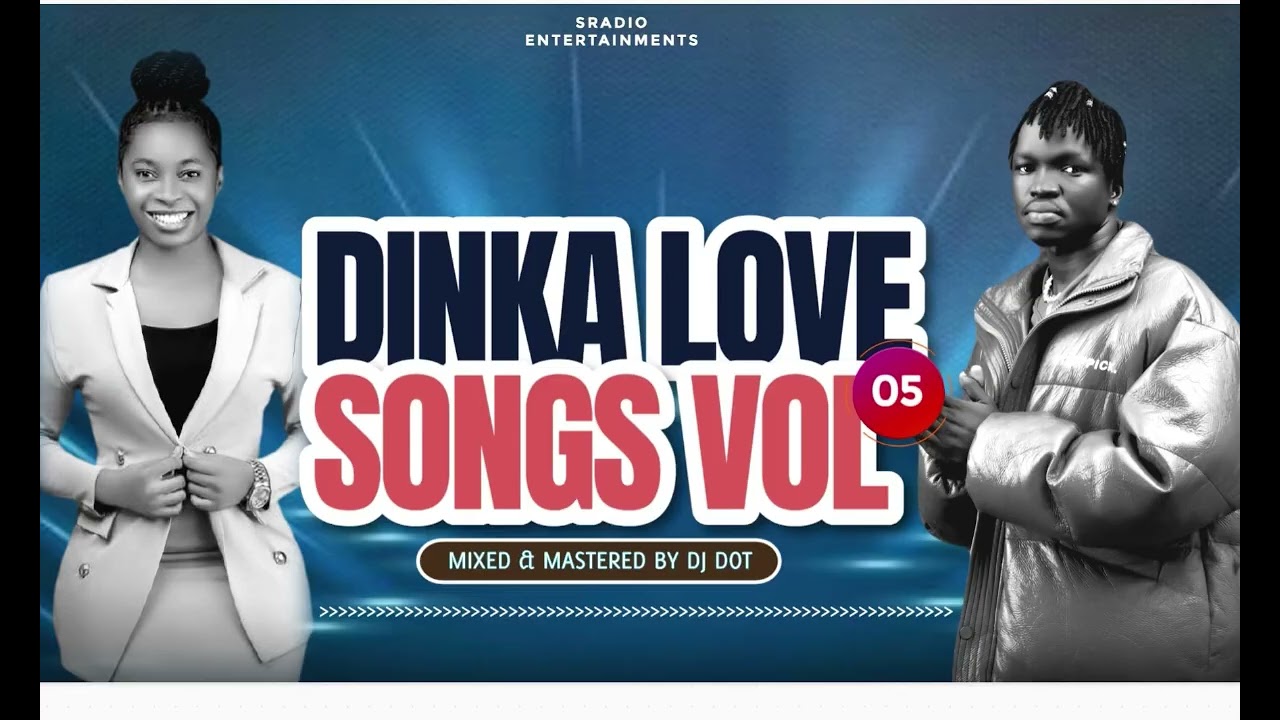 DINKA LOVE SONGS V0L.05 MIXED & MASTERED BY DJ DOT FT MAGAI LOK, QUEEN OF VOICE, MAKOU BIL, D.M LIFE