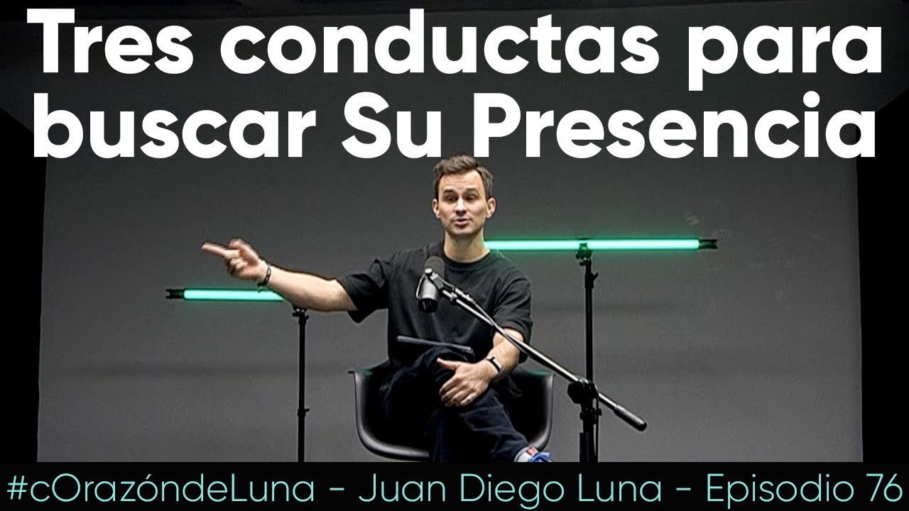 3 conductas para buscar Su Presencia - Juan Diego Luna #cOrazóndeLuna