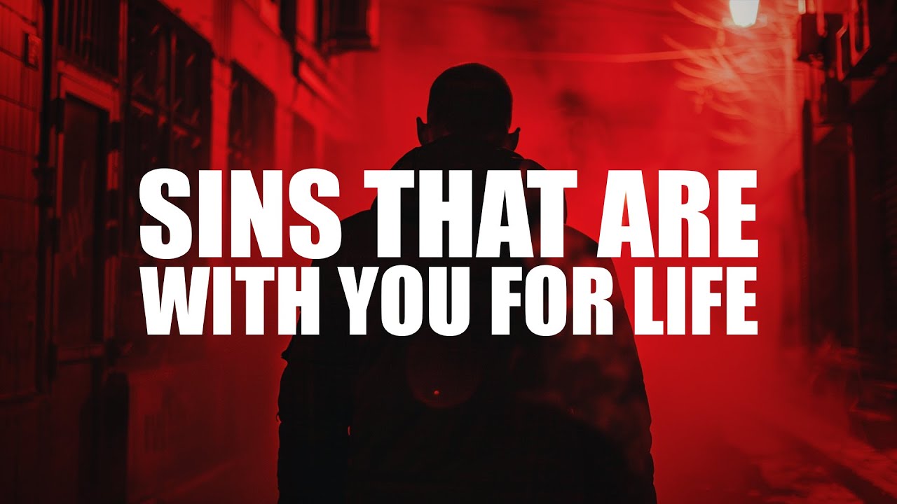 SINS THAT HAVE A LIFE LONG EFFECT ON YOU