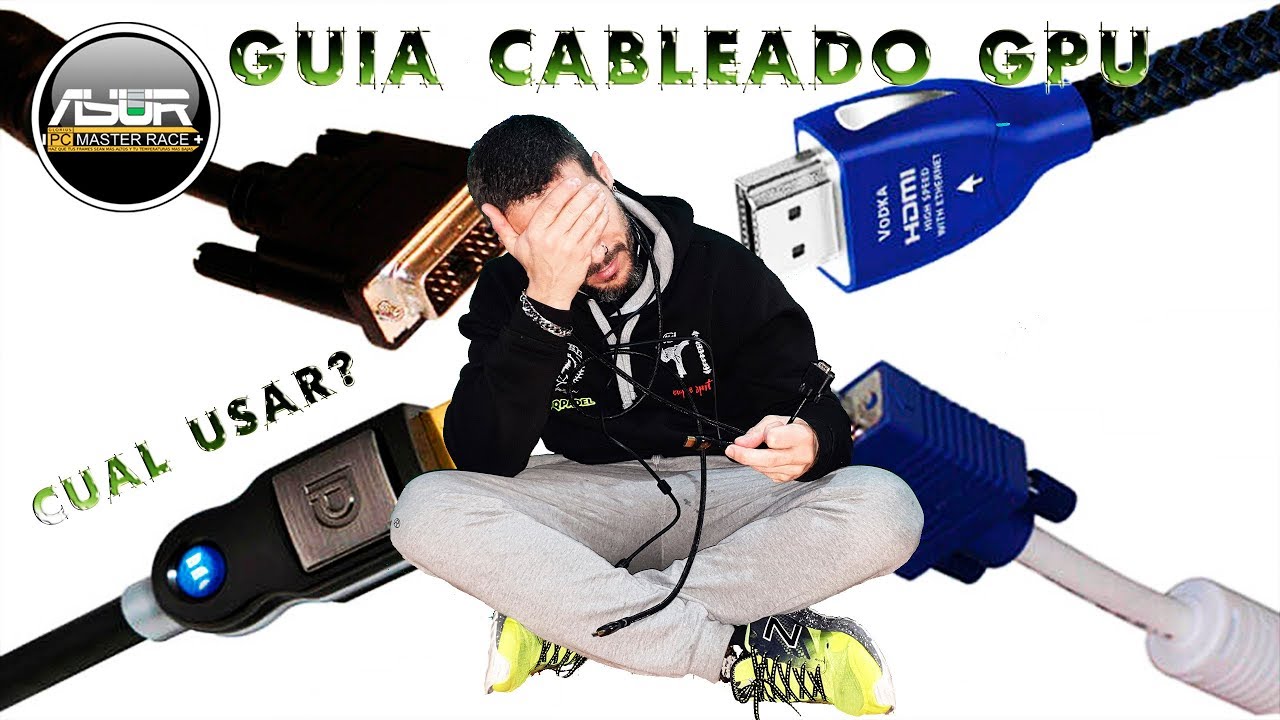 Todo lo que debes saber sobre los cables de la GPU.  HDMI, Display Port, DVI y VGA. Cual Usar?
