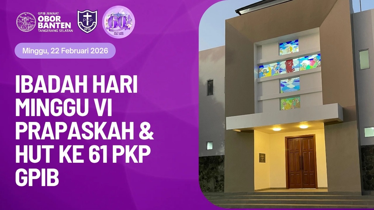 Ibadah Hari Minggu VI Prapaskah & HUT Ke 61 PKP GPIB, 22 Februari 2026