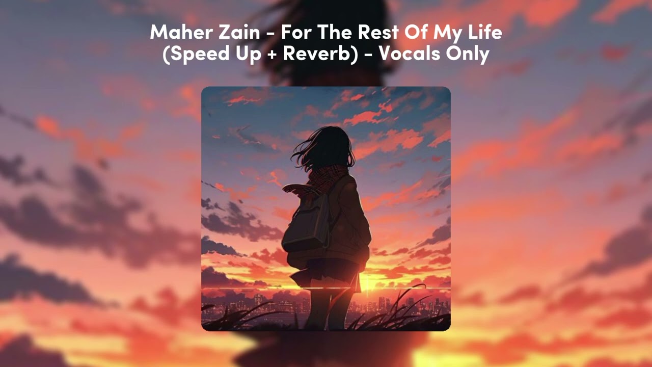For The Rest Of My Life - Maher Zain (Speed Up + Reverb) - Vocals Only