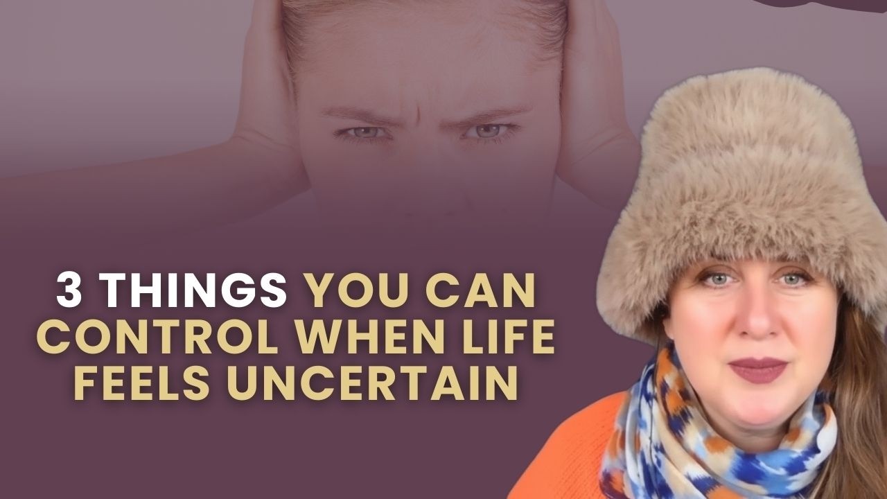 3 Things You Can Control When Life Feels Uncertain