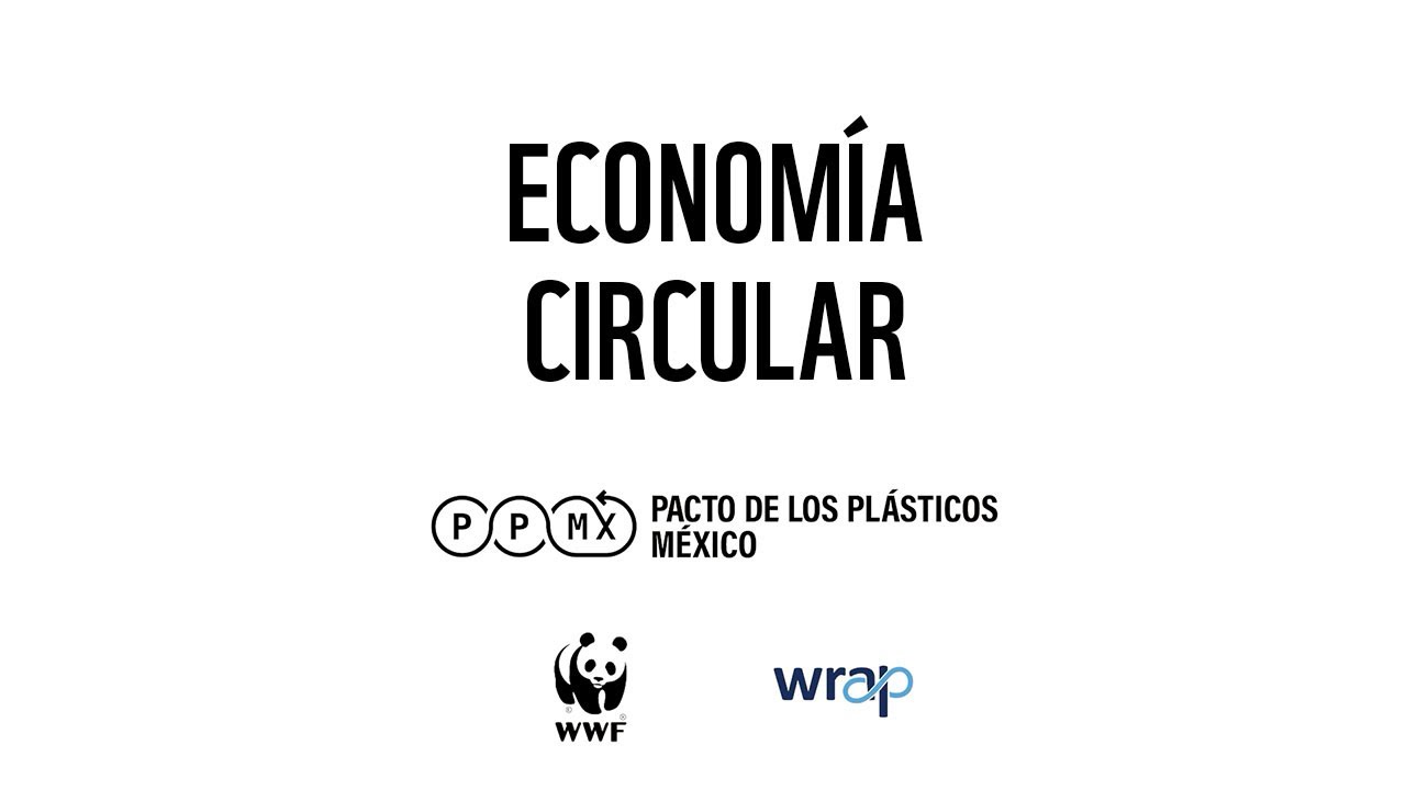 ECONOMÍA CIRCULAR - Pacto de los plásticos México