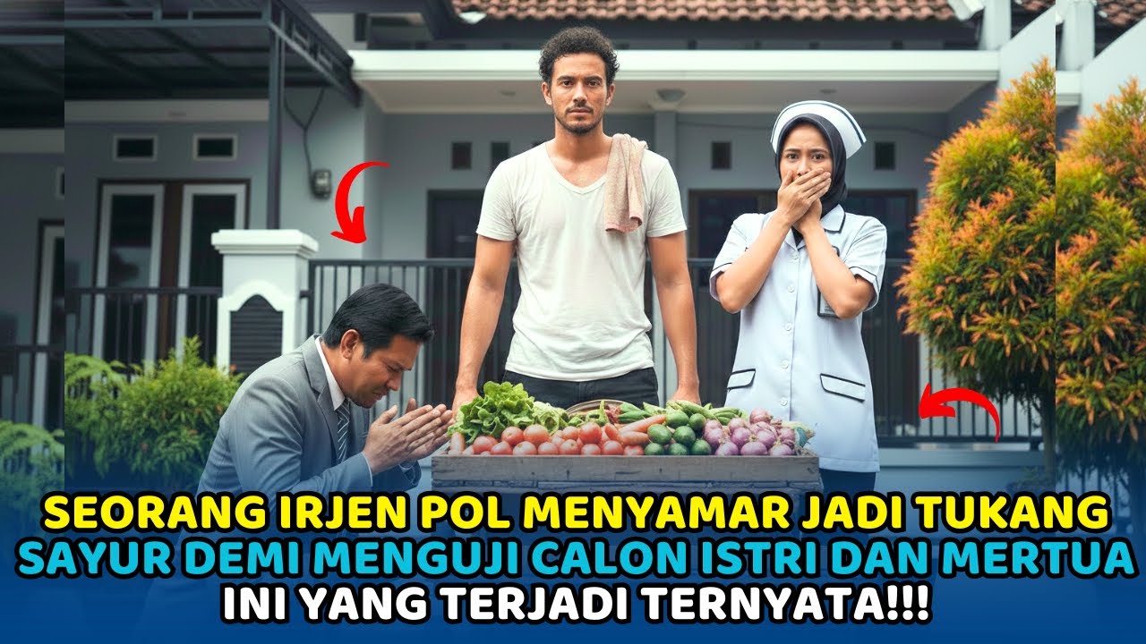 Irjen Pol ini Menyamar Jadi Tukang Sayur Untuk Menguji Calon Istri dan Mertuanya! ini Yg Terjadi