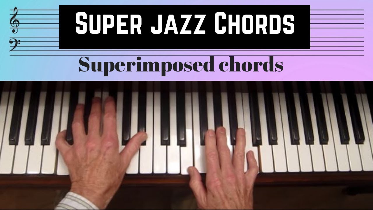 Super Jazz Chords, superimposed chords, finding sus4, b9,#9, #11, 13th chords
