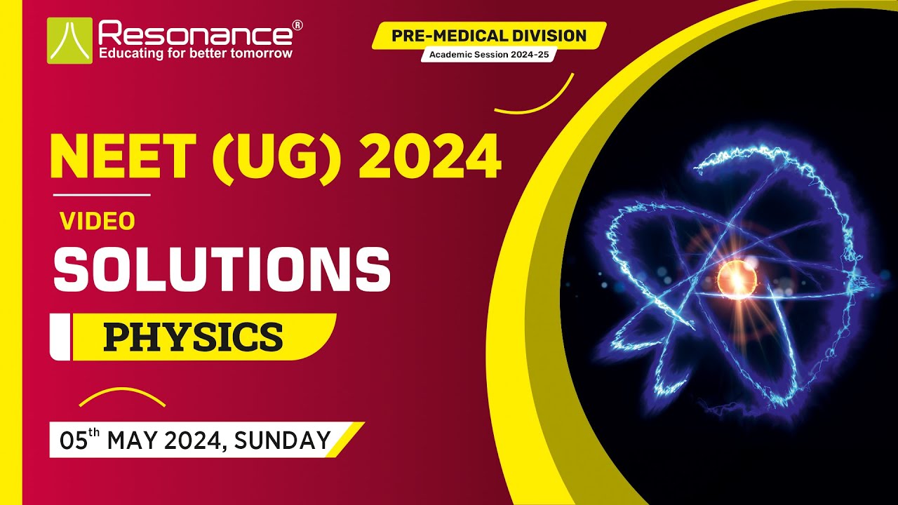 Physics Video Solutions (Q. 1 - Q. 30) By Resonance - NEET (UG) 2024 (Date: 5 May 2024)