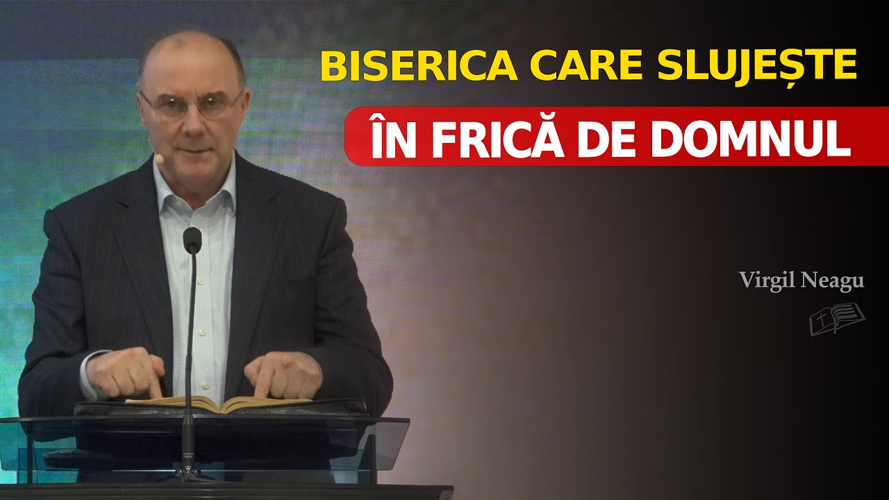 Biserica care slujește în frică de Domnul // Virgil Neagu