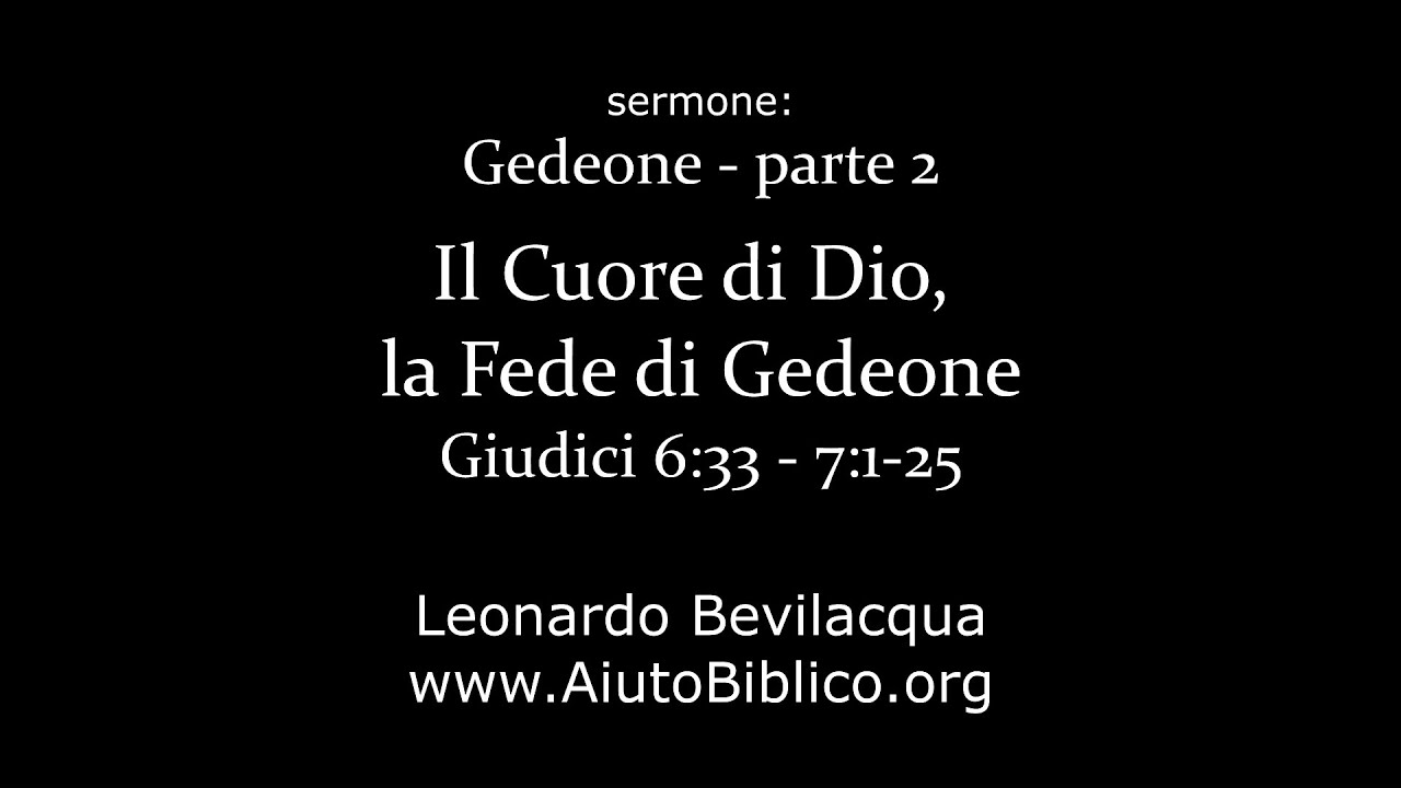 Gedeone - parte 2 - il Cuore di Dio, la fede di Gedeone - Giudici 6 e 7 -- Leonardo Bevilacqua