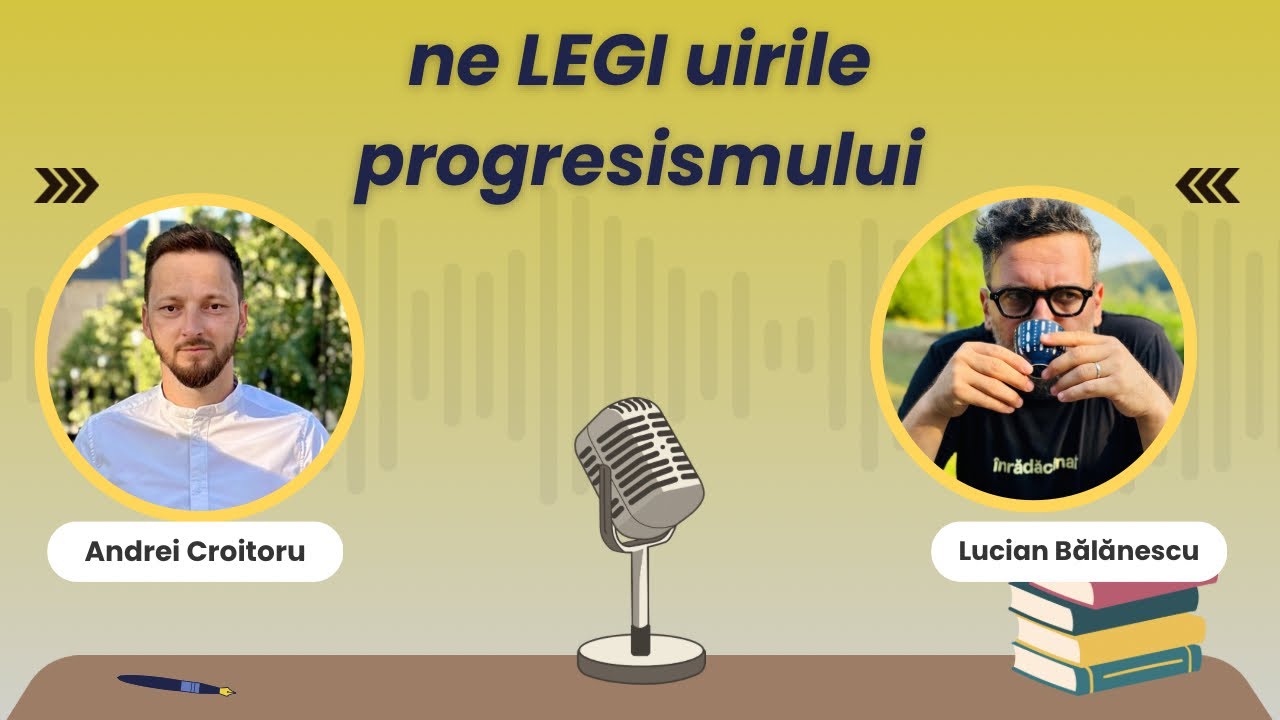 neLEGIuirile progresismului - Dialog cu Lucian Bălănescu