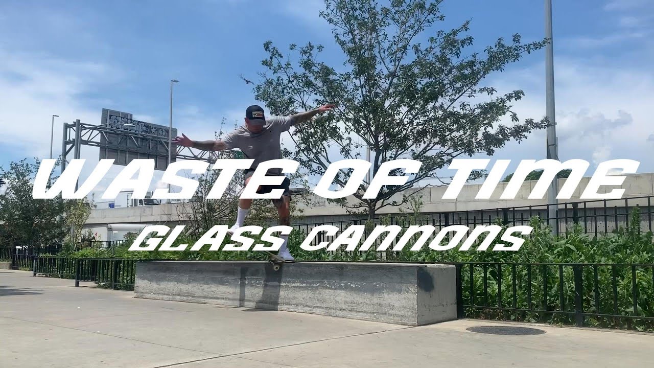 Waste Of Time (Skate Edit) - Glass Cannons