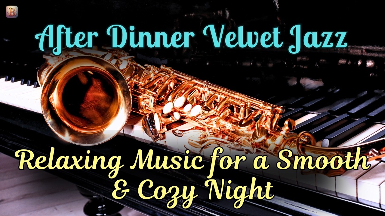 🎷After Dinner Velvet Jazz | Relaxing Music for a Smooth & Cozy Night 🍷