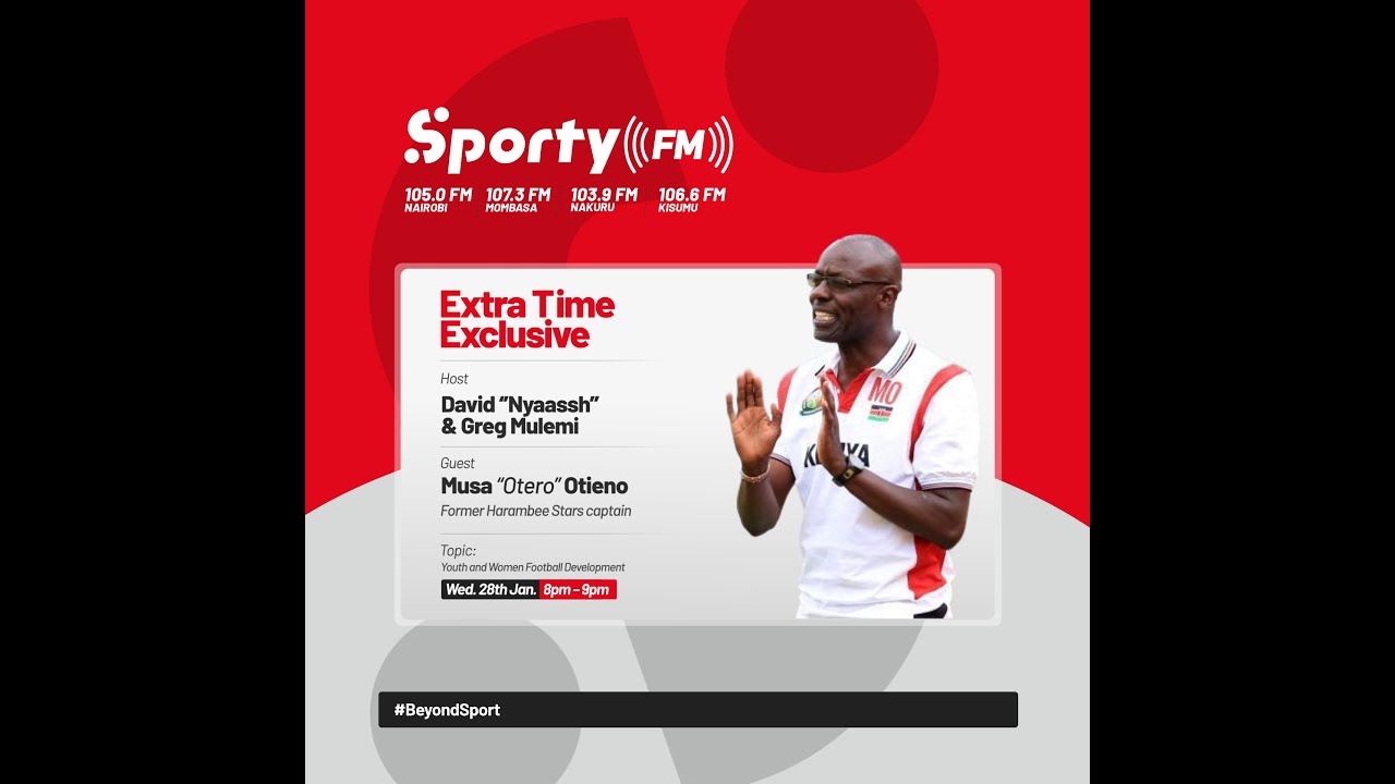 Extra Time Exclusive with Musa "Otero" Otieno: Youth & Women Football Development.