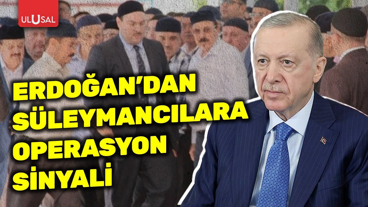 Cumhurbaşkanı Erdoğan'dan Süleymancılara operasyon sinyali