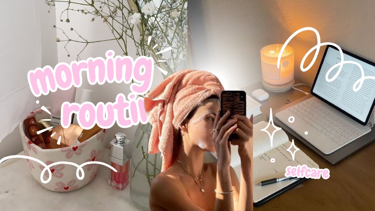 morning routine selfcare, self love, bonnes habitudes, bien être 🎀🧖🏼‍♀️