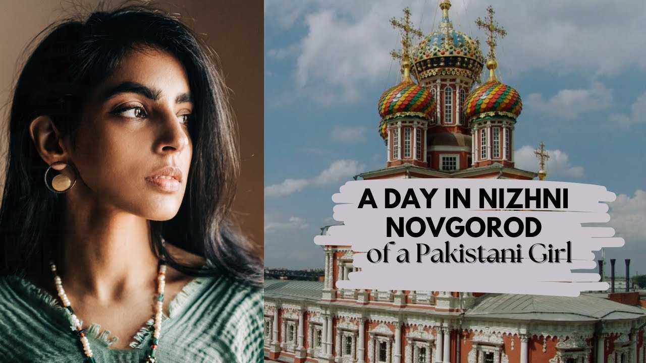 A day in Nizhny Novgorod as a foreigner