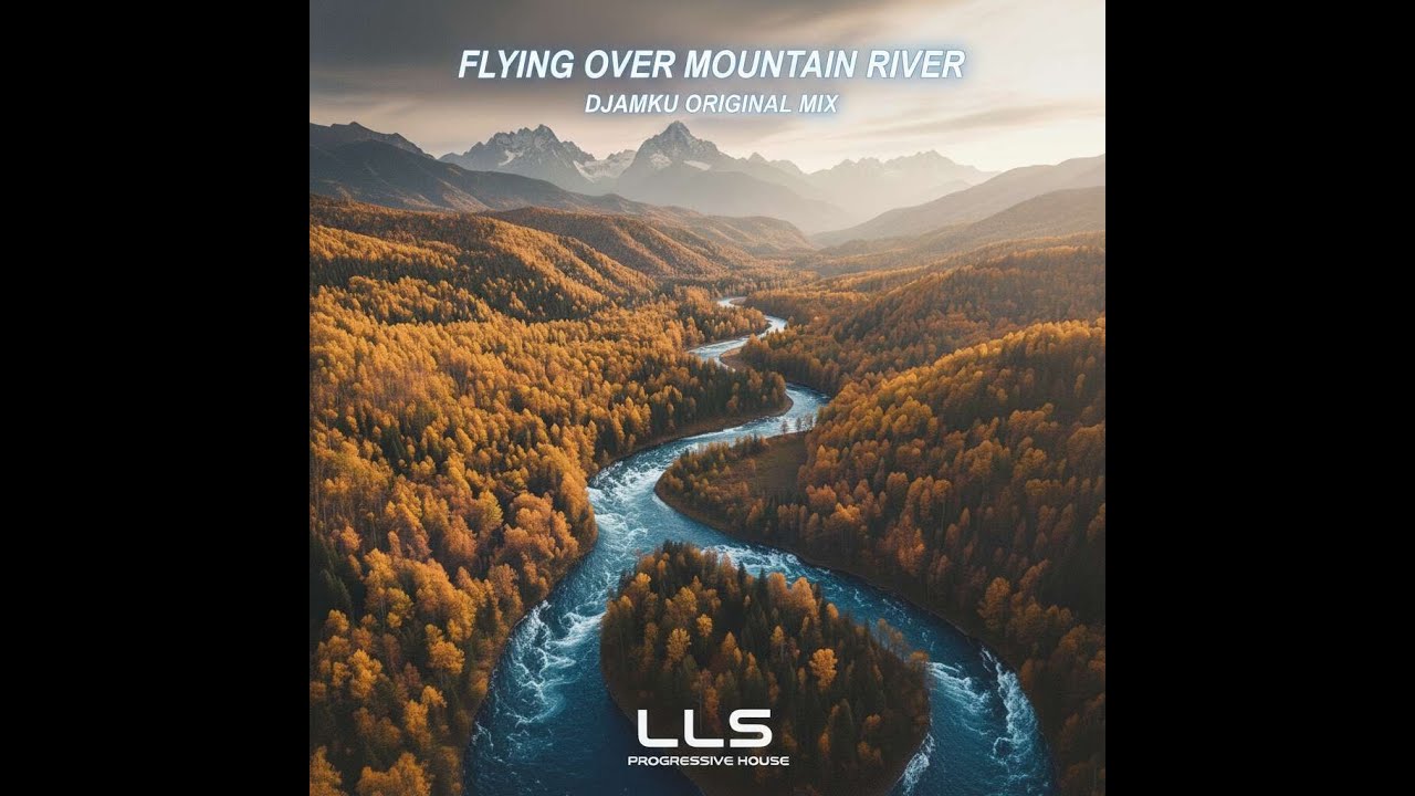 LLS - Flying over Mountain River (Djamku Original Mix) |Melodic Progressive|Progressive House|