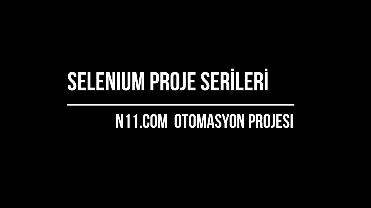 Selenium ile 13 Dakikada n11.com websitesinin Otomayon Projesi / Selenium Projeleri - 2