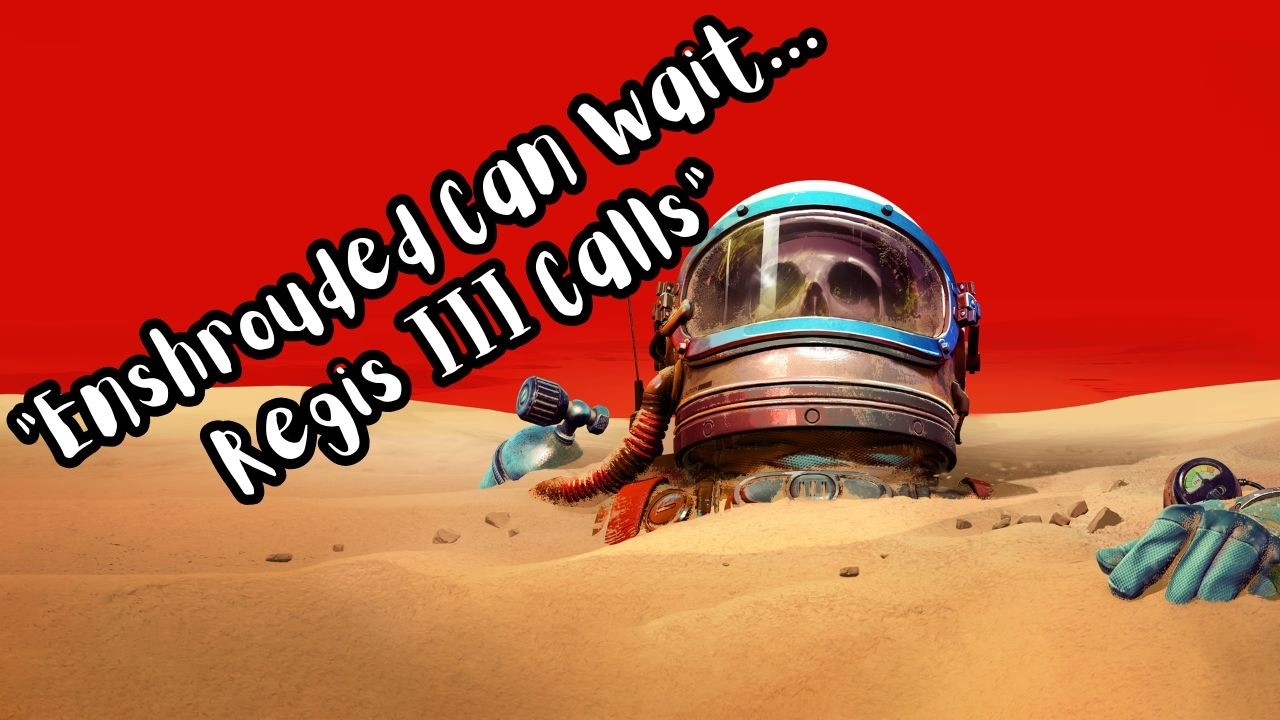“Enshrouded Can Wait… Regis III Calls”