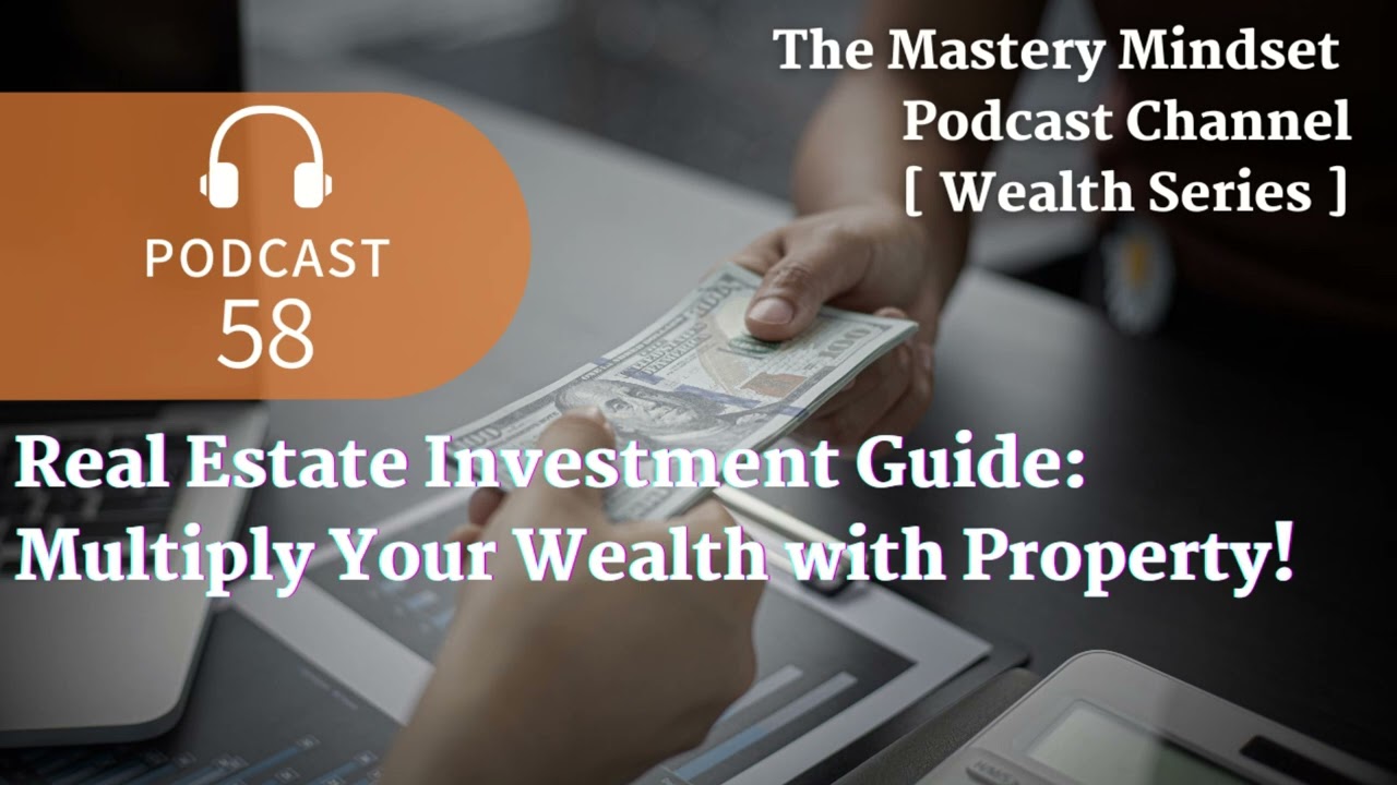 Real Estate Investment Guide: Multiply Your Wealth with Property! | Podcast [Wealth Series]