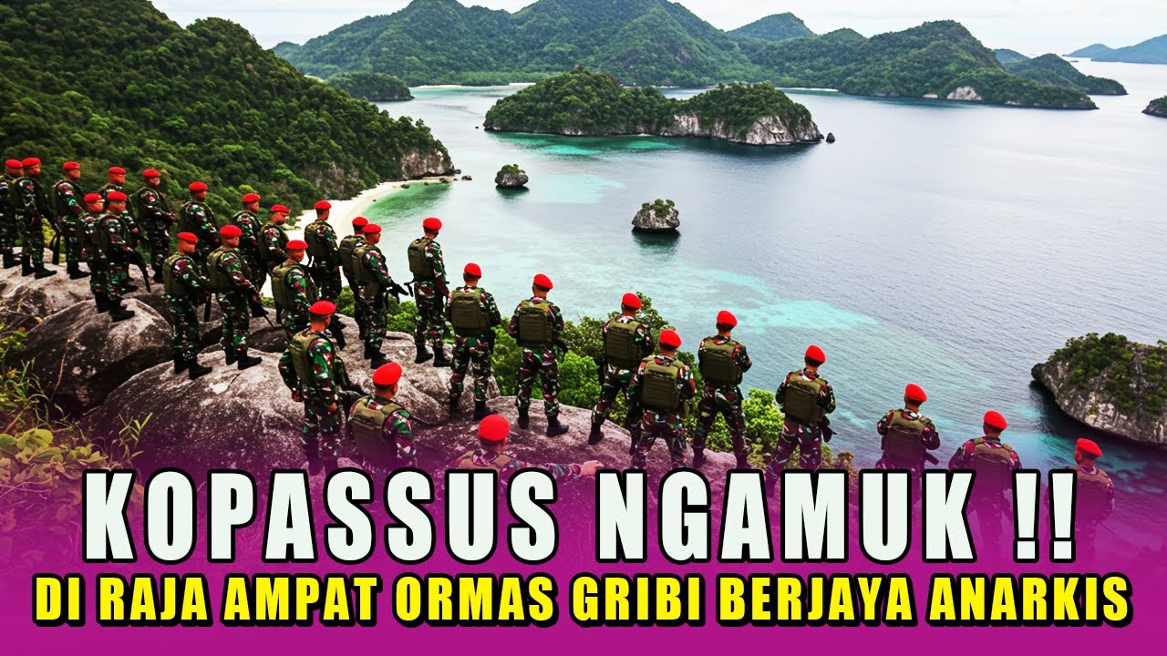 GEGER❗GRIB BERJAYA MENGUASAI RAJA AMPAT, KOPASSUS TAK TINGGGAL DIAM , KEPONAKAN KOMANDANNYA DIHAJAR.