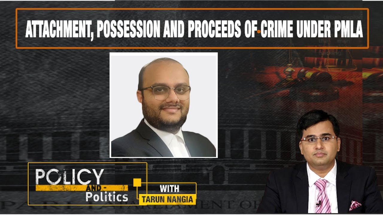 Attachment, Possession And Proceeds Of Crime Under PMLA | Policy And Politics With Tarun Nangia