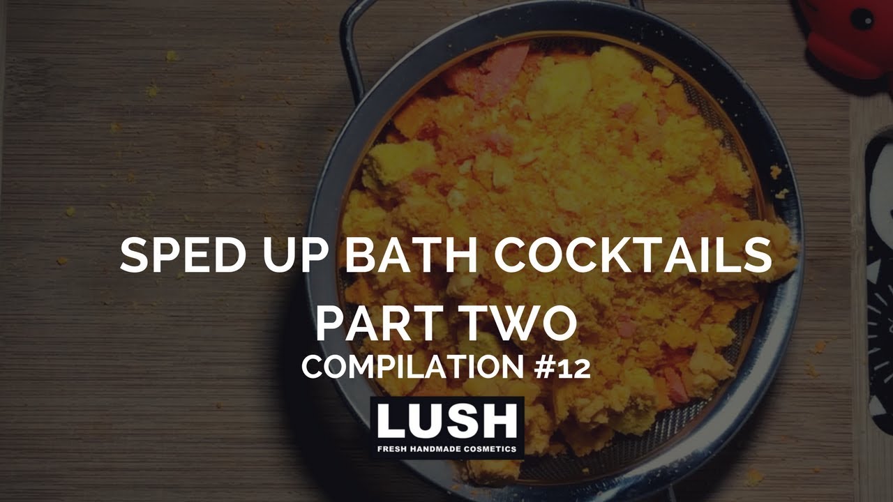 Compilation #12: Sped-Up LUSH COSMETICS Bath Cocktail Preparation PART TWO