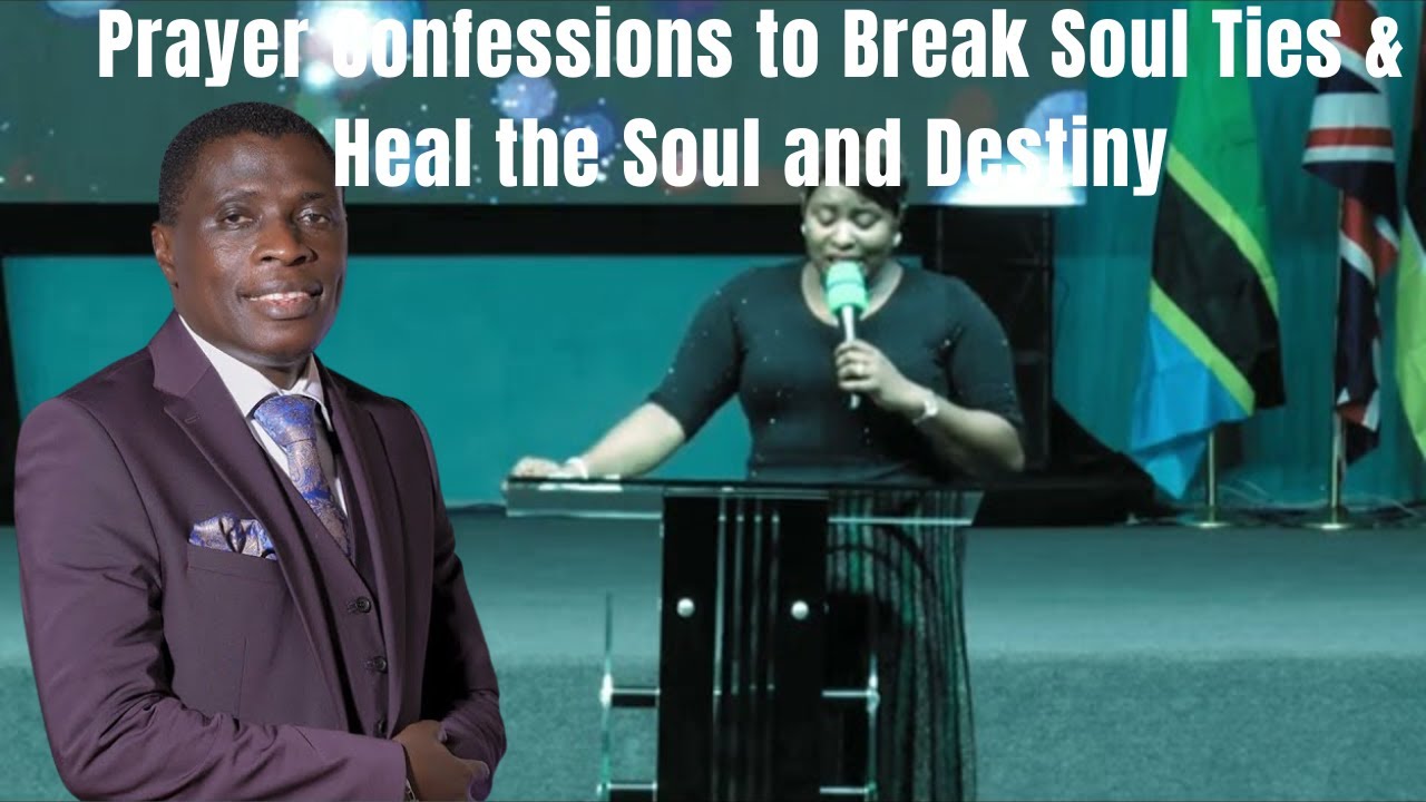 Prayer Confessions to Break Soul Ties & Heal the Soul and Destiny | Apostle James Kawalya