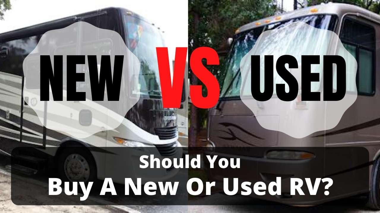 Buying New vs Used RVs - Which Is Better?