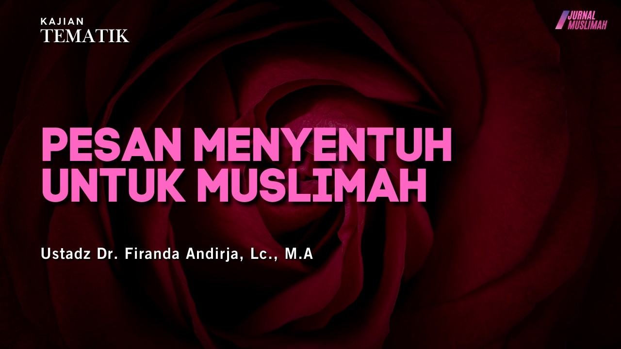 Pesan Menyentuh Untuk Muslimah | Ustadz Dr. Firanda Andirja, Lc., M.A.