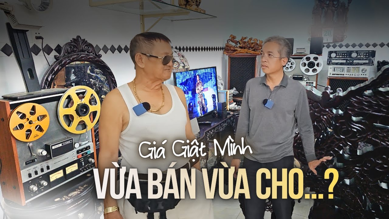 Ông chú mê đồ cổ, đồ xưa dọn nhà bán hết dàn âm thanh băng cối, chén dĩa, bàn ghế salon gỗ quý