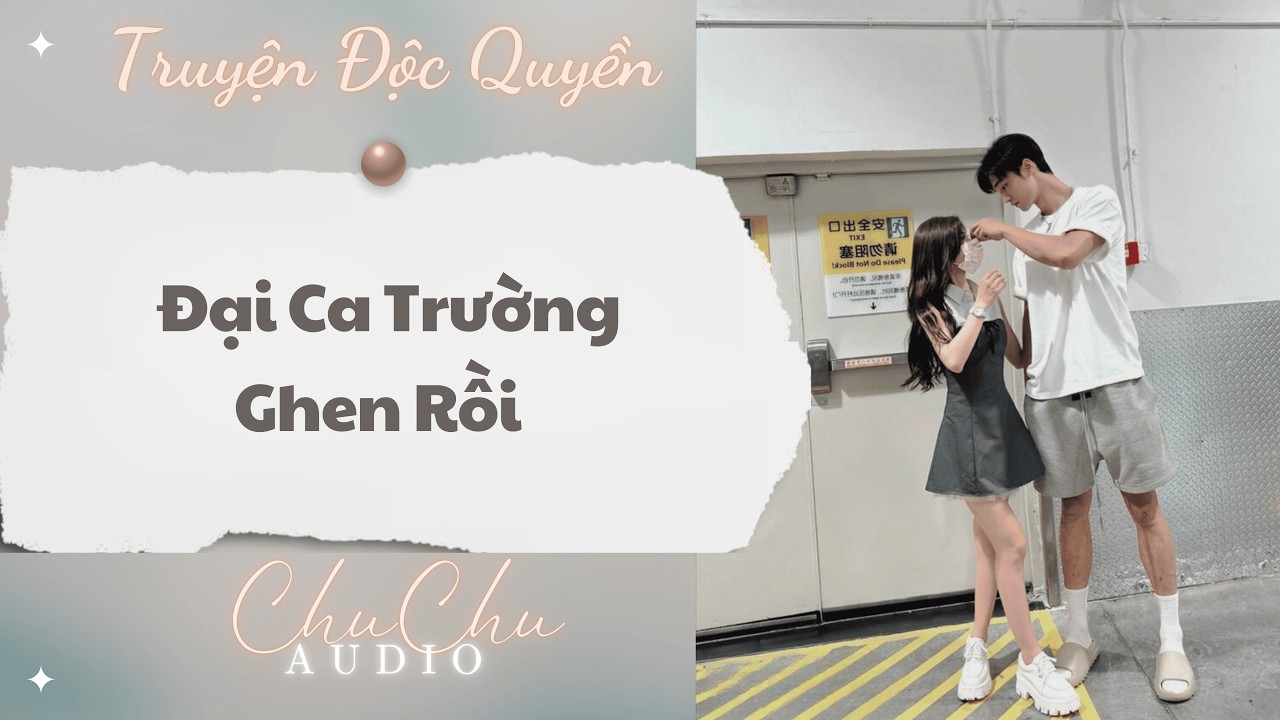 Truyện Audio || Đại Ca Trường Ghen Rồi || ChuChu Audio