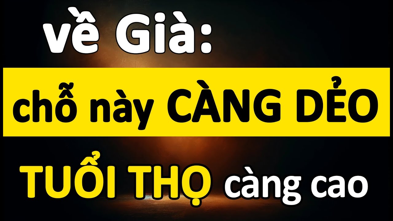 Về Già 2 Chỗ Này Càng Dẻo Dai Thì Càng Sống Thọ