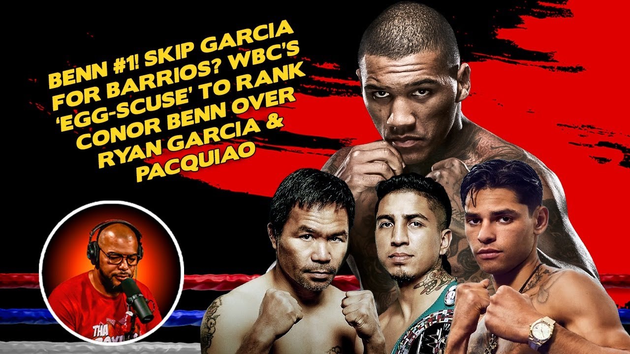☎️Benn #1❗️Skip Garcia for Barrios❓WBC&rsquo;s &lsquo;Egg-scuse&rsquo; to Rank Conor Over Ryan & Pacquiao👀