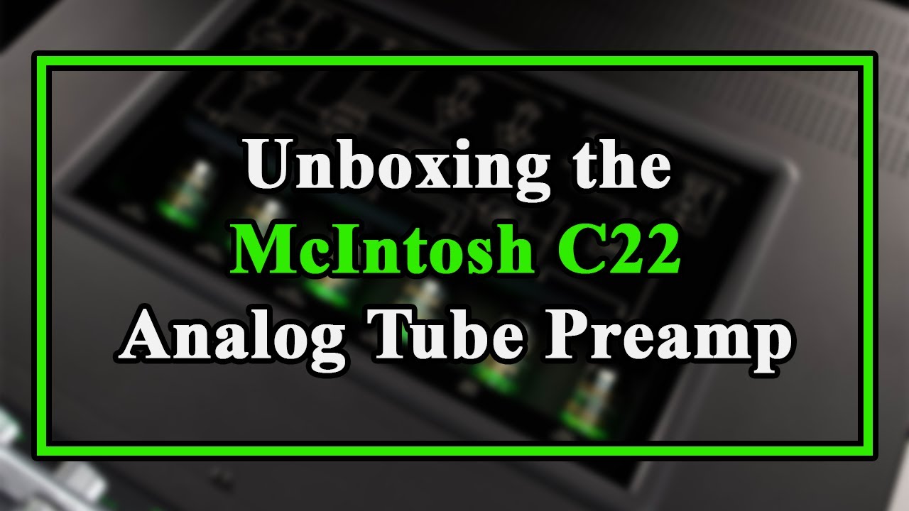 Unboxing the McIntosh C22 Analog Tube Preamp