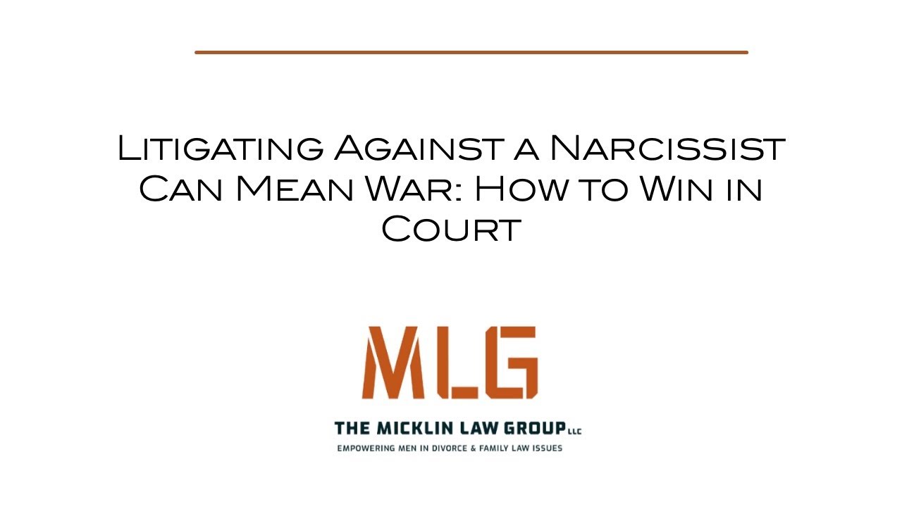 Litigating Against a Narcissist Can Mean War : How to Win in Court