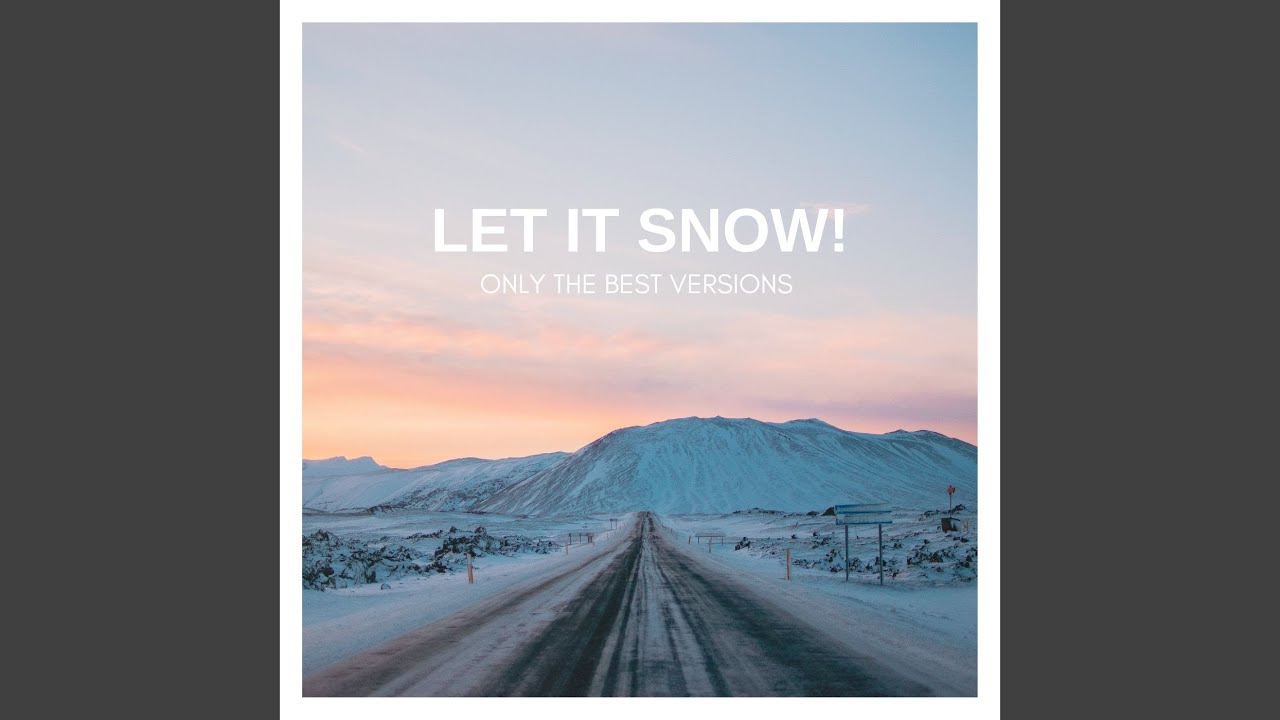 Let It Snow! Let It Snow! Let It Snow!