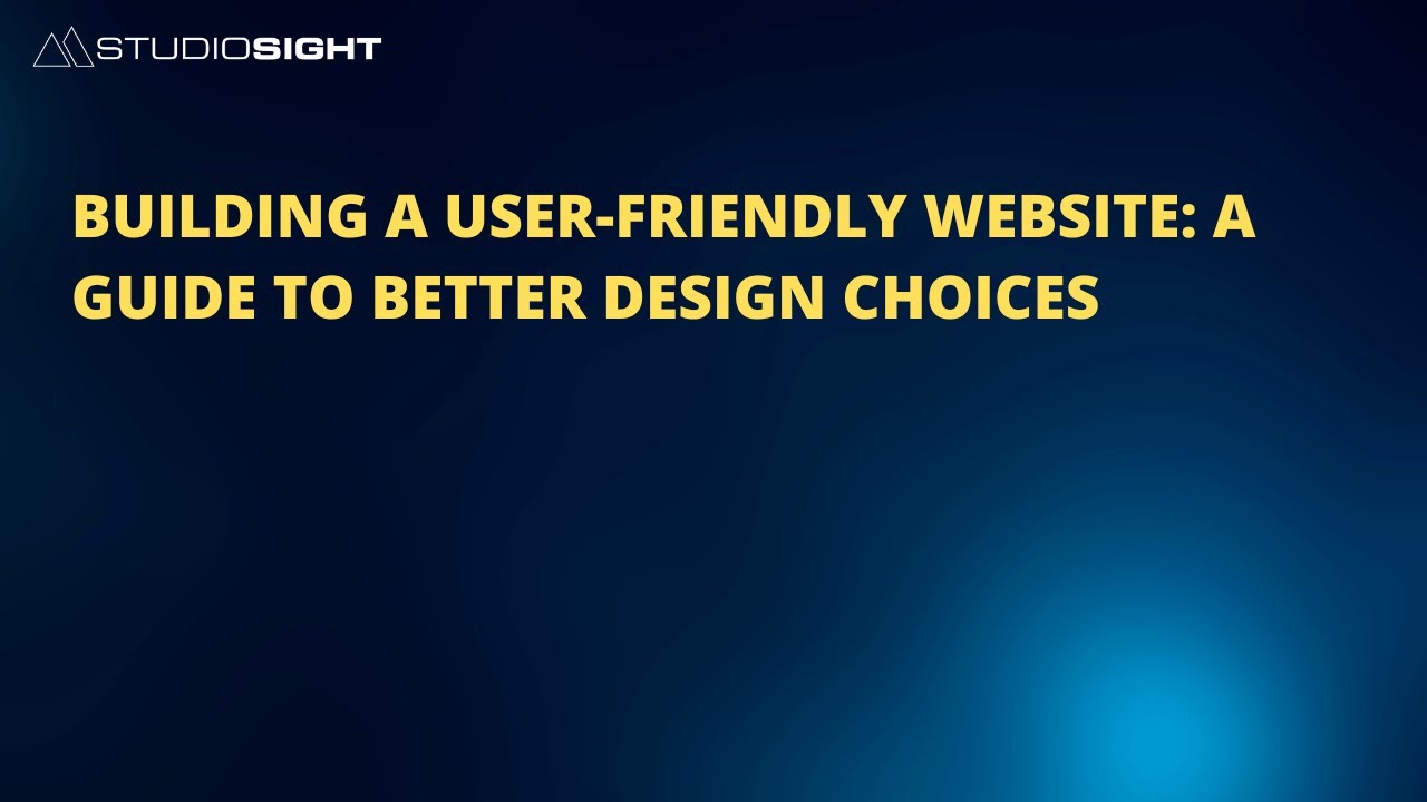 Building a User Friendly Website A Guide to Better Design Choices