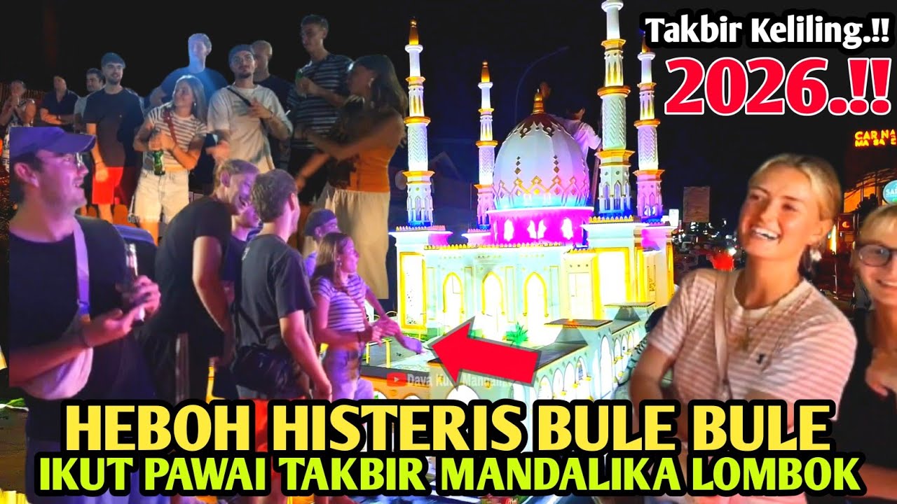 😱HEBOH HISTERIS BULE BULE IKUT PAWAI TAKBIR DI MANDALIKA LOMBOK 2026.!!
